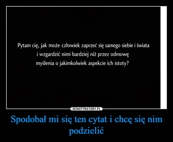 
    Spodobał mi się ten cytat i chcę się nim podzielić