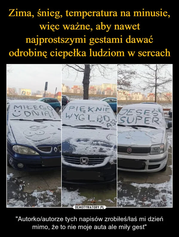 
    Zima, śnieg, temperatura na minusie, więc ważne, aby nawet najprostszymi gestami dawać odrobinę ciepełka ludziom w sercach