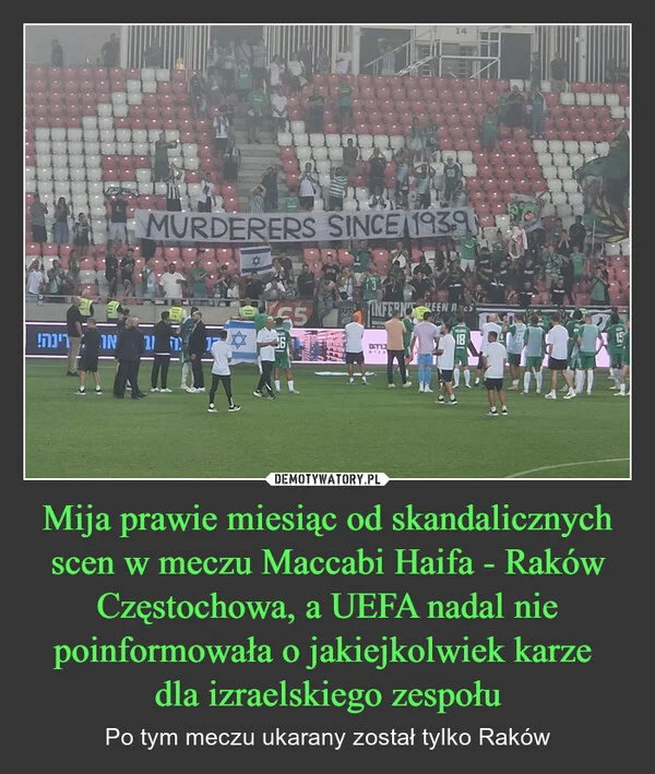 
    Mija prawie miesiąc od skandalicznych scen w meczu Maccabi Haifa - Raków Częstochowa, a UEFA nadal nie poinformowała o jakiejkolwiek karze dla izraelskiego zespołu