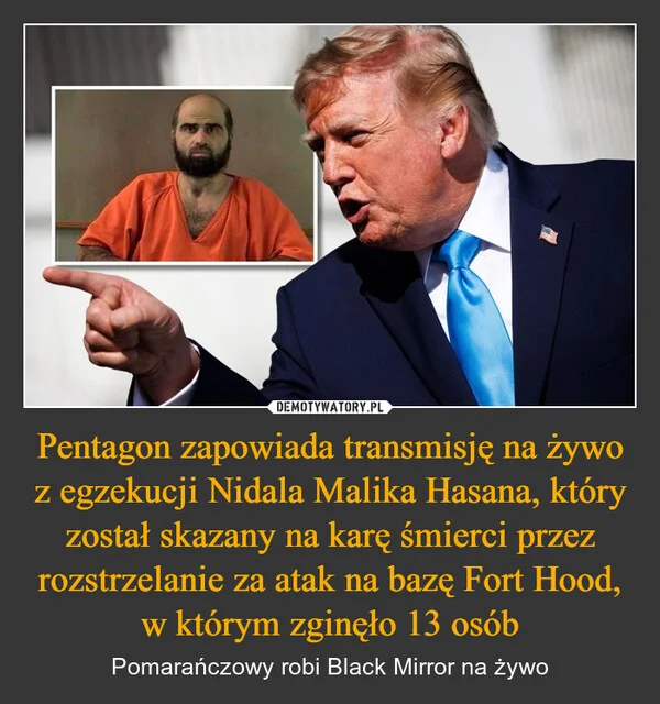 Pentagon zapowiada transmisję na żywo z egzekucji Nidala Malika Hasana, który został skazany na karę śmierci przez rozstrzelanie za atak na bazę Fort Hood, w którym zginęło 13 osób