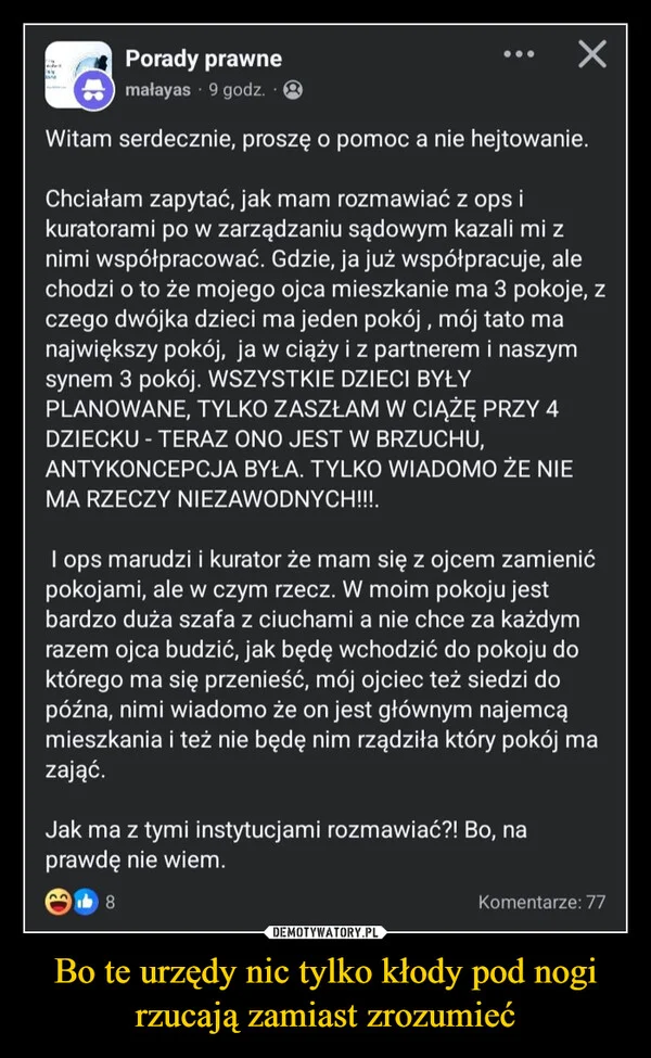 
    Bo te urzędy nic tylko kłody pod nogi rzucają zamiast zrozumieć