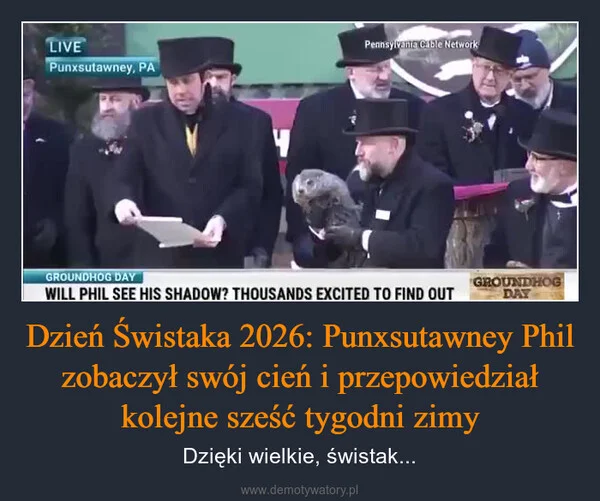 
    Dzień Świstaka 2026: Punxsutawney Phil zobaczył swój cień i przepowiedział kolejne sześć tygodni zimy