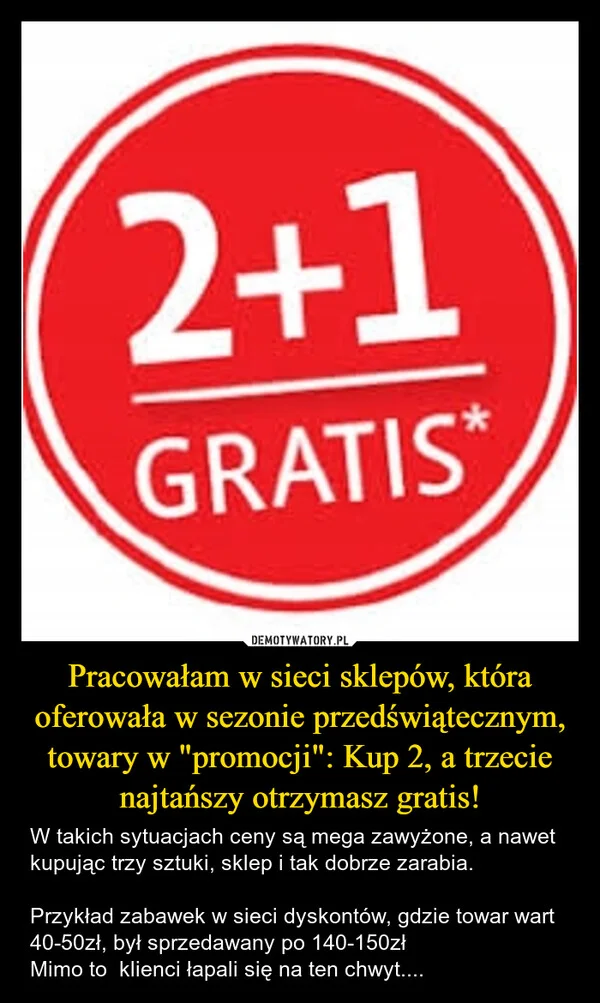 
    Pracowałam w sieci sklepów, która oferowała w sezonie przedświątecznym, towary w 