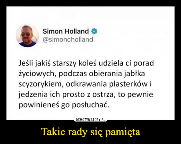 
    Takie rady się pamięta