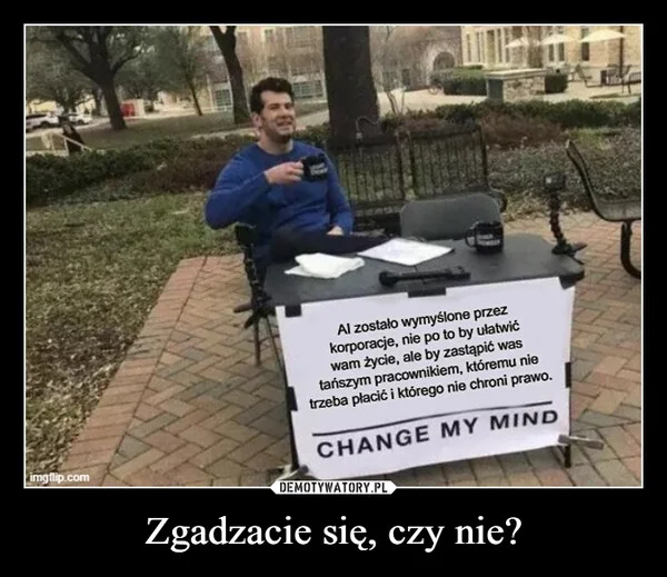 
    Zgadzacie się, czy nie?