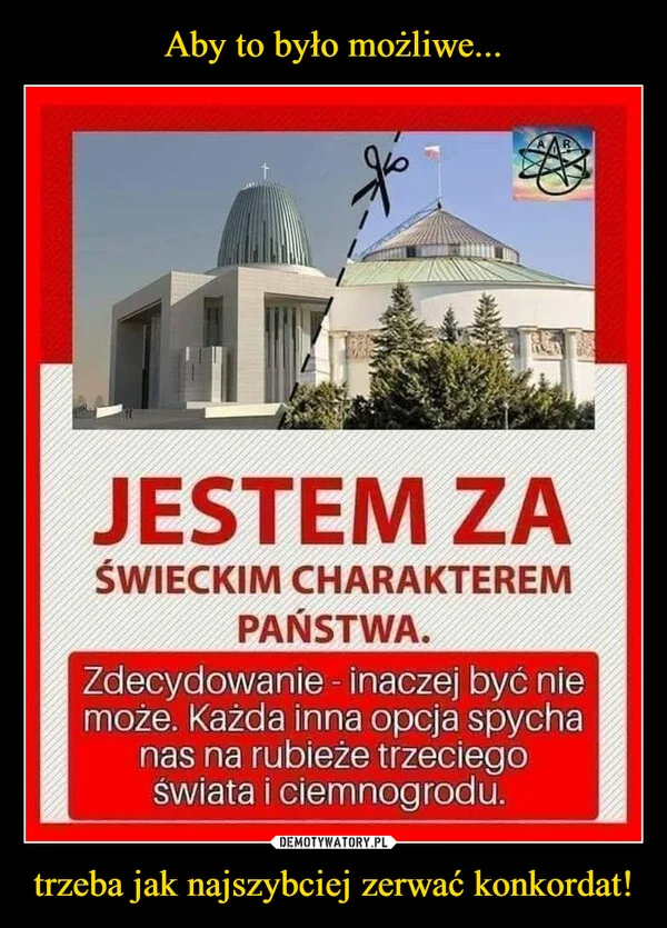 
    Aby to było możliwe... trzeba jak najszybciej zerwać konkordat!
