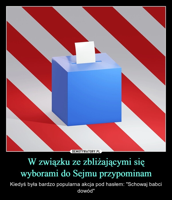 
    W związku ze zbliżającymi się wyborami do Sejmu przypominam 