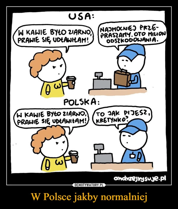 
    W Polsce jakby normalniej