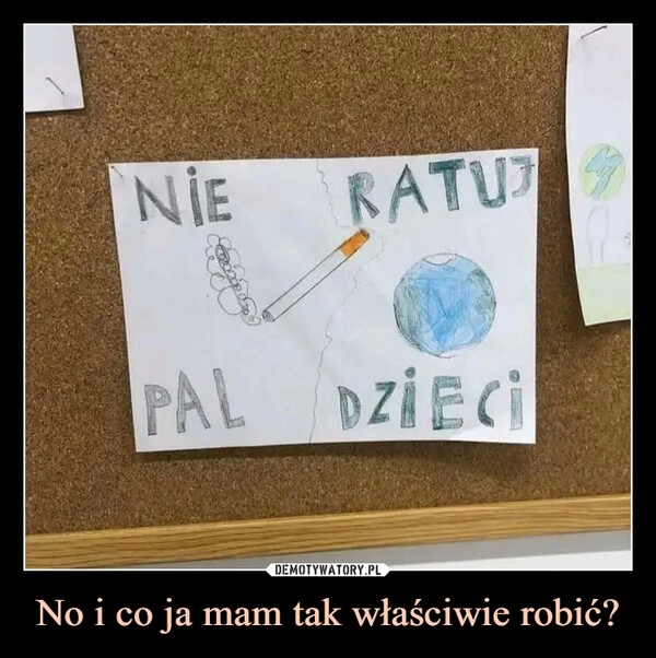 
    No i co ja mam tak właściwie robić?