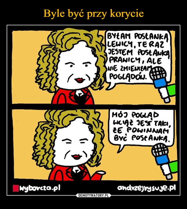 
    Byle być przy korycie