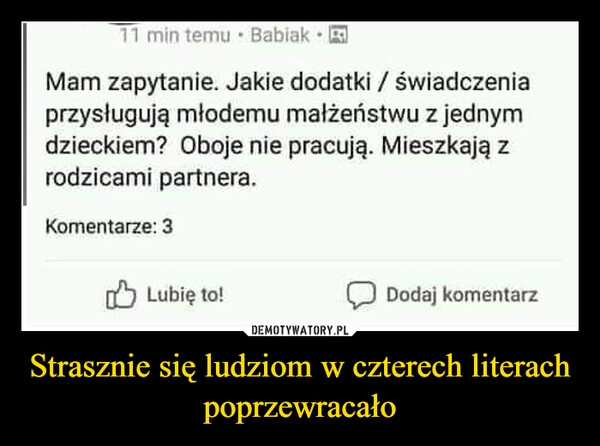 
    Strasznie się ludziom w czterech literach poprzewracało