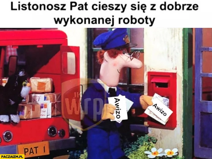 
    Listonosz Pat cieszy się z dobrze wykonanej roboty zostawia awizo