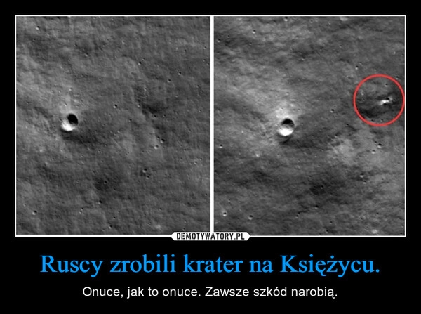 
    Ruscy zrobili krater na Księżycu.