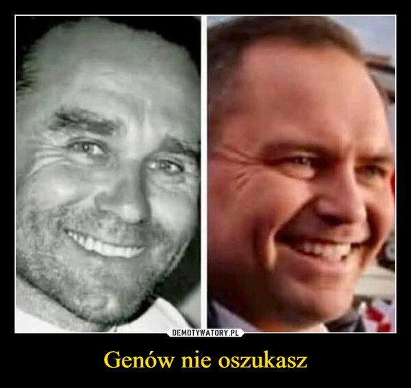 
    Genów nie oszukasz