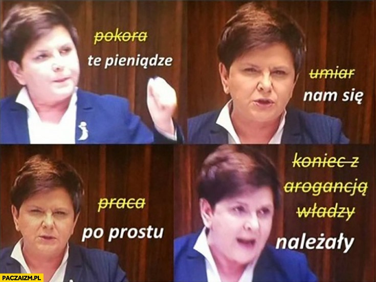 
    Beata Szydło te pieniądze po prostu nam się należały zamiast pokora umiar praca koniec z arogancja władzy