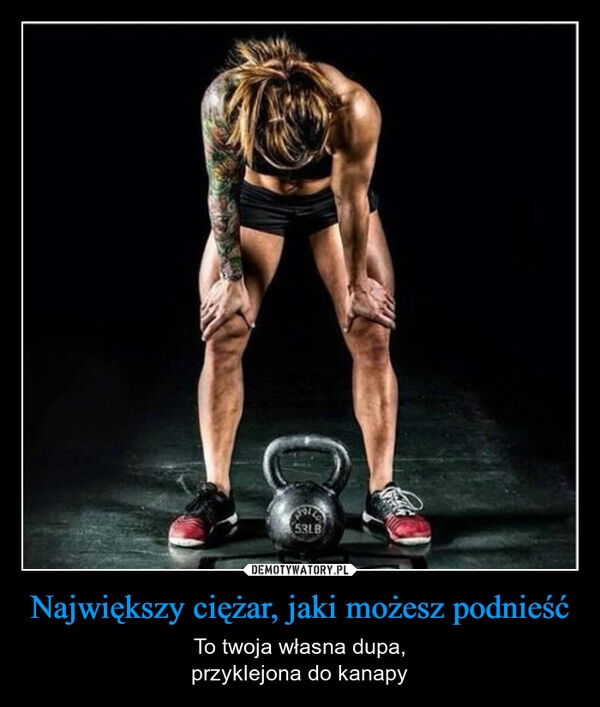 
    Największy ciężar, jaki możesz podnieść
