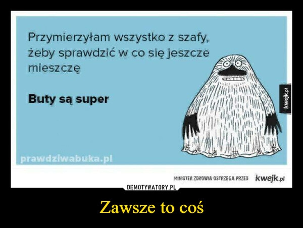 
    Zawsze to coś