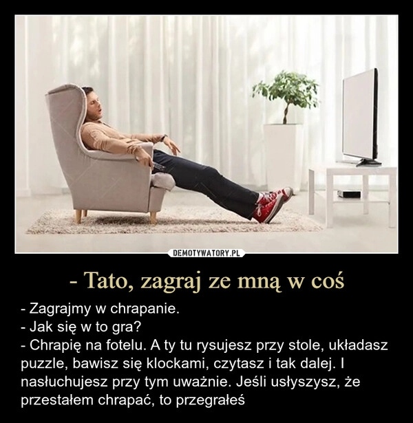 
    - Tato, zagraj ze mną w coś