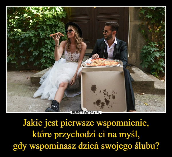 
    Jakie jest pierwsze wspomnienie,
które przychodzi ci na myśl,
gdy wspominasz dzień swojego ślubu?