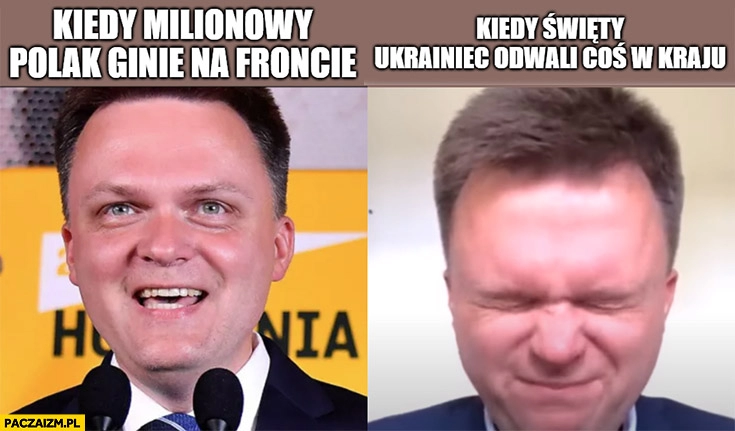 
    Hołownia kiedy milionowy Polak ginie na froncie cieszy się vs kiedy święty Ukrainiec odwali coś w kraju płacze