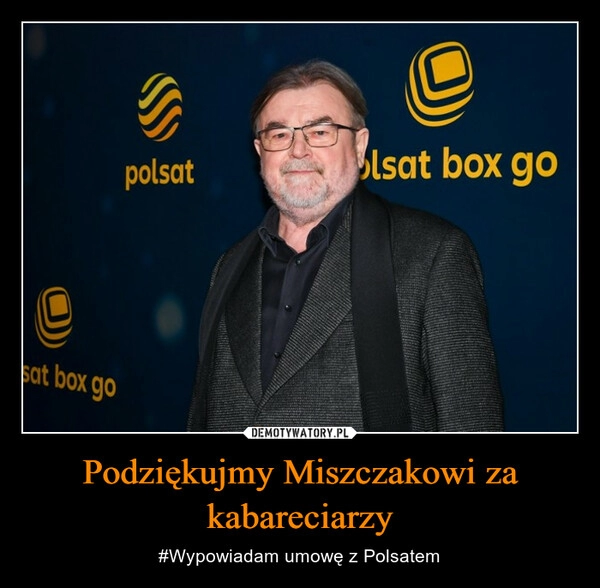 
    Podziękujmy Miszczakowi za kabareciarzy