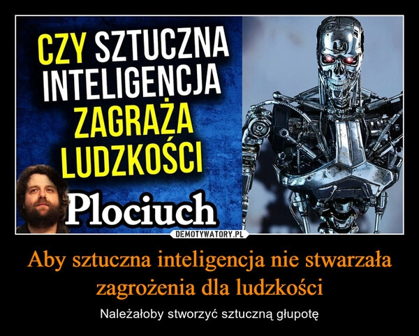 
    Aby sztuczna inteligencja nie stwarzała zagrożenia dla ludzkości