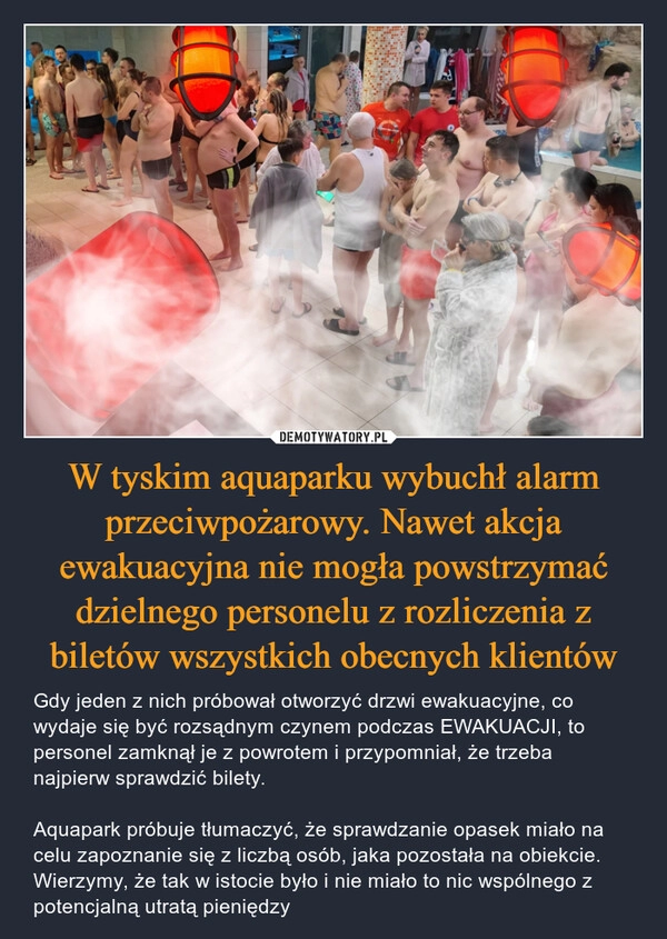 
    W tyskim aquaparku wybuchł alarm przeciwpożarowy. Nawet akcja ewakuacyjna nie mogła powstrzymać dzielnego personelu z rozliczenia z biletów wszystkich obecnych klientów