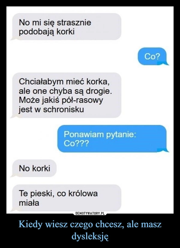 
    Kiedy wiesz czego chcesz, ale masz dysleksję