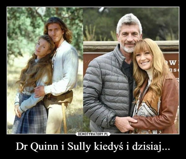 
    Dr Quinn i Sully kiedyś i dzisiaj...