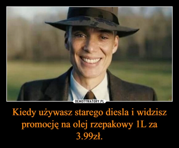 
    Kiedy używasz starego diesla i widzisz promocję na olej rzepakowy 1L za 3.99zł.