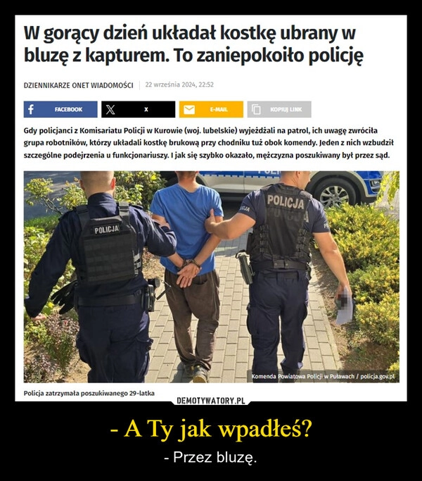 
    - A Ty jak wpadłeś?