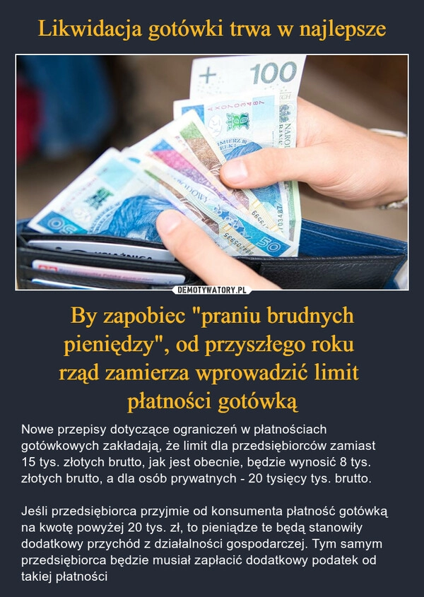 
    Likwidacja gotówki trwa w najlepsze By zapobiec "praniu brudnych pieniędzy", od przyszłego roku 
rząd zamierza wprowadzić limit 
płatności gotówką