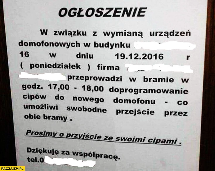 
    Ogłoszenie: w związku z wymianą domofonów prosimy o przyjście ze swoimi cipami chipami