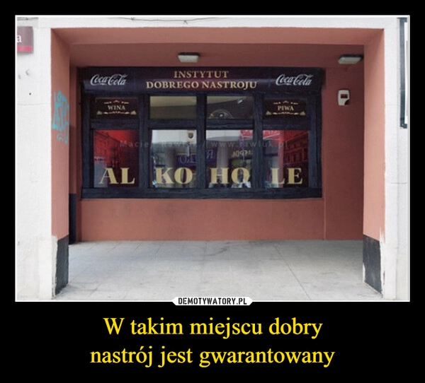 
    W takim miejscu dobry
nastrój jest gwarantowany