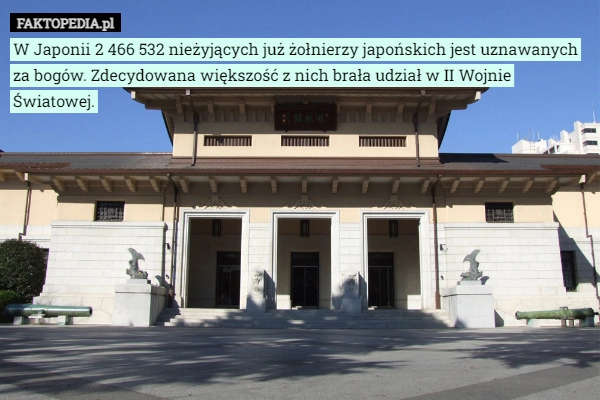 
    
			W Japonii 2 466 532 nieżyjących już żołnierzy japońskich jest uznawane...					