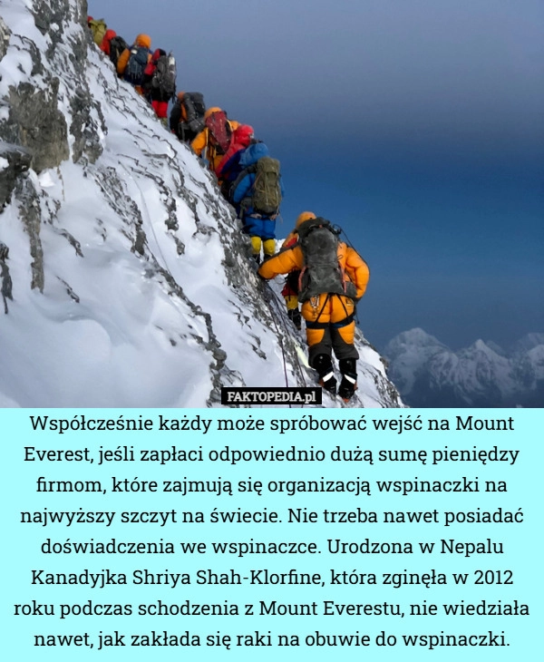 
    Współcześnie każdy może spróbować wejść na Mount Everest, jeśli zapłaci