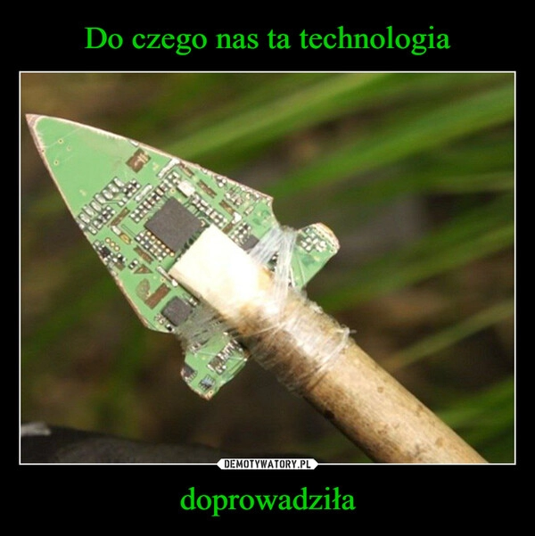 
    Do czego nas ta technologia doprowadziła