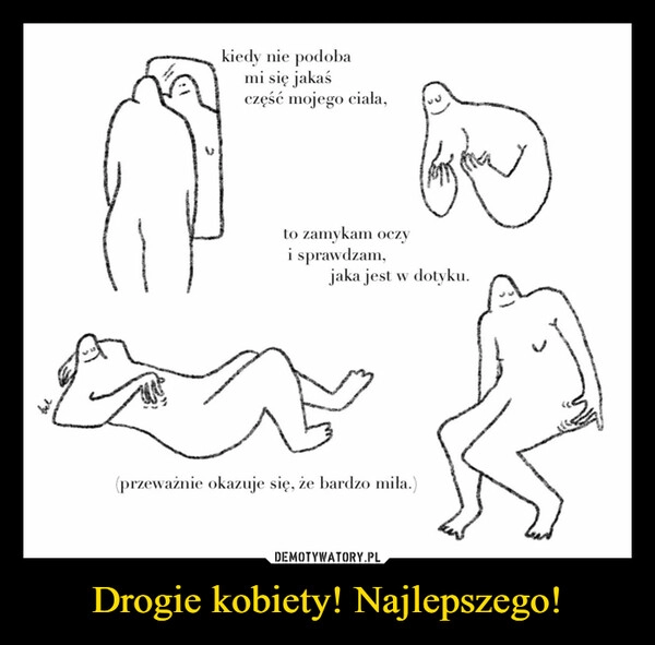 
    Drogie kobiety! Najlepszego!