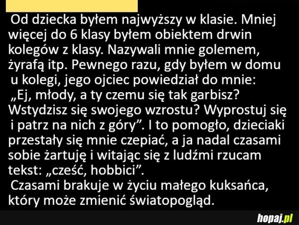 
    Od dziecka byłem najwyższy w klasie...