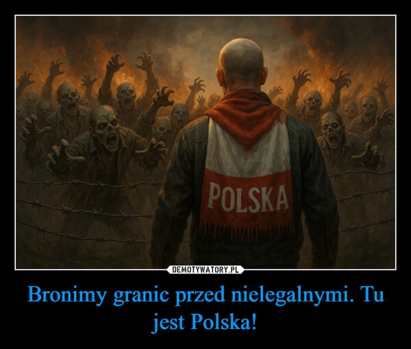
    Bronimy granic przed nielegalnymi. Tu jest Polska!