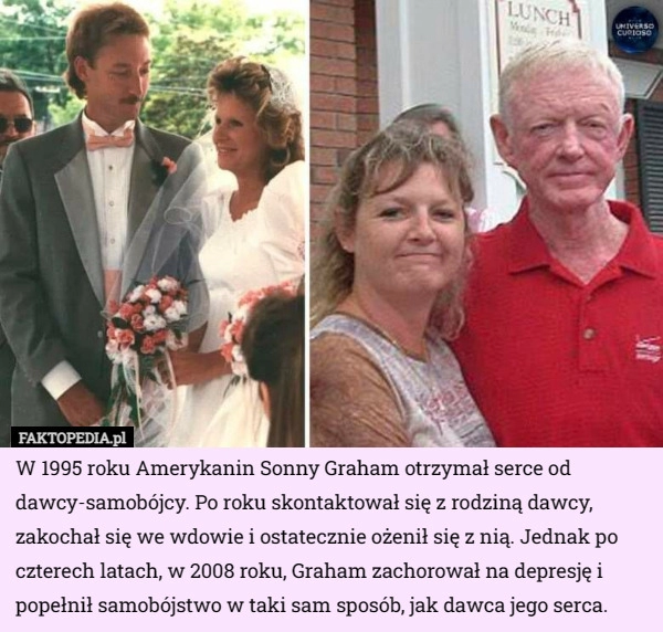 
    W 1995 roku Amerykanin Sonny Graham otrzymał serce od dawcy...