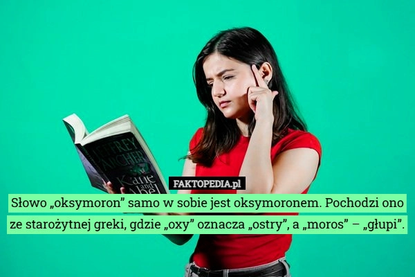 Słowo „oksymoron” samo w sobie jest oksymoronem. Pochodzi ono ze starożytnej