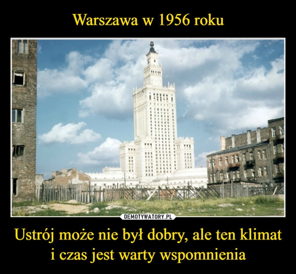 
    Warszawa w 1956 roku Ustrój może nie był dobry, ale ten klimat i czas jest warty wspomnienia