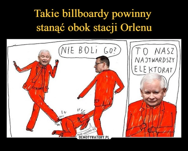 
    Takie billboardy powinny
stanąć obok stacji Orlenu 