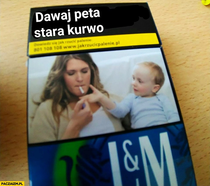 
    Dawaj peta stara kurno opakowanie papierosów matka pali przy dziecku