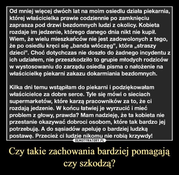 
    Czy takie zachowania bardziej pomagają czy szkodzą?