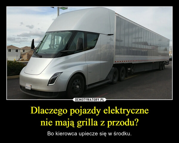 
    Dlaczego pojazdy elektryczne
nie mają grilla z przodu?