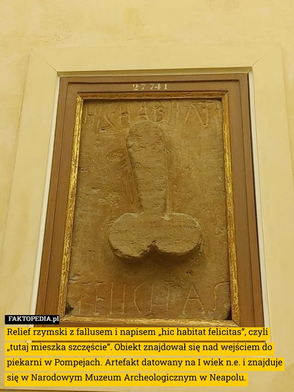 
    Relief rzymski z fallusem i napisem „hic habitat felicitas”, czyli „tutaj