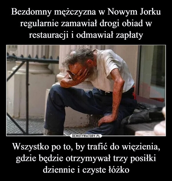 
    Bezdomny mężczyzna w Nowym Jorku regularnie zamawiał drogi obiad w restauracji i odmawiał zapłaty Wszystko po to, by trafić do więzienia, gdzie będzie otrzymywał trzy posiłki dziennie i czyste łóżko