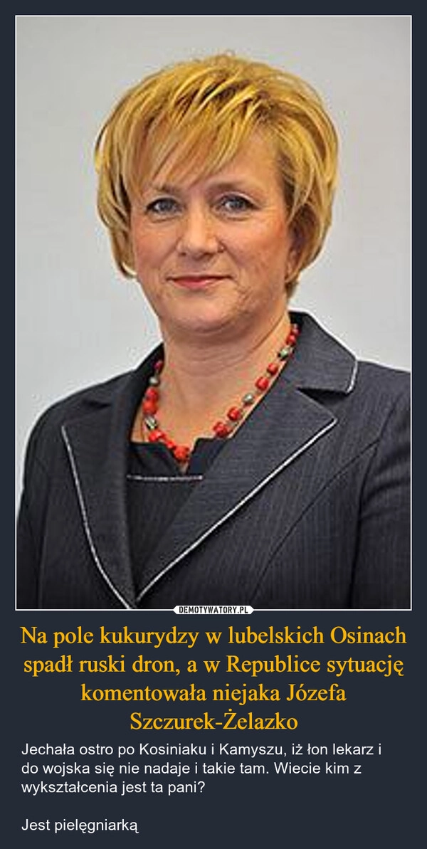 
    Na pole kukurydzy w lubelskich Osinach spadł ruski dron, a w Republice sytuację komentowała niejaka Józefa Szczurek-Żelazko